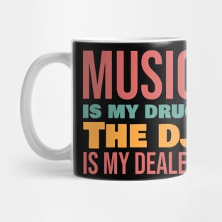Music is my drug the dj is my dealer Mug